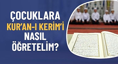 Çocuklara Kur'an-ı Kerim'i Nasıl Öğretelim?